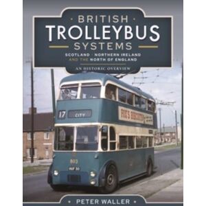 Pen & Sword Books Ltd British Trolleybus Systems - Yorkshire : An Historic Overview Pen & Sword Books Ltd British Trolleybus Systems - Yorkshire : An Historic Overview