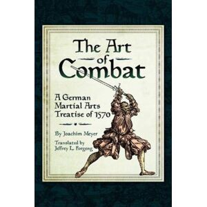 Pen & Sword Books Ltd The Art Of Combat : A German Martial Arts Treatise Of 1570 Pen & Sword Books Ltd The Art Of Combat : A German Martial Arts Treatise Of 1570