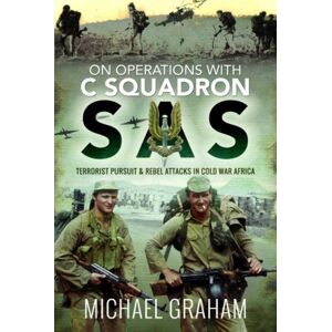 Pen & Sword Books Ltd On Operations With C Squadron Sas : Terrorist Pursuit And Rebel Attacks In Cold War Africa Pen & Sword Books Ltd On Operations With C Squadron Sas : Terrorist Pursuit And Rebel Attacks In Cold War Africa