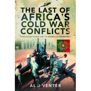 Pen & Sword Books Ltd The Last Of Africa'S Cold War Conflicts : Portuguese Guinea And Its Guerilla Insurgency Pen & Sword Books Ltd The Last Of Africa'S Cold War Conflicts : Portuguese Guinea And Its Guerilla Insurgency