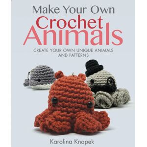 Pen & Sword Books Ltd Make Your Own Crochet Animals : Create Your Own Animals And Patterns Pen & Sword Books Ltd Make Your Own Crochet Animals : Create Your Own Animals And Patterns