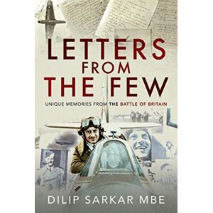 Pen & Sword Books Ltd Letters From The Few : Memories From The Battle Of Britain Pen & Sword Books Ltd Letters From The Few : Memories From The Battle Of Britain