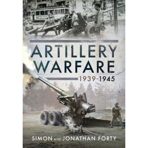 Pen & Sword Books Ltd Artillery Warfare, 1939-1945 Pen & Sword Books Ltd Artillery Warfare, 1939-1945