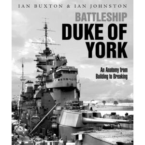 Pen & Sword Books Ltd Battleship Duke Of York : An Anatomy From Building To Breaking Pen & Sword Books Ltd Battleship Duke Of York : An Anatomy From Building To Breaking