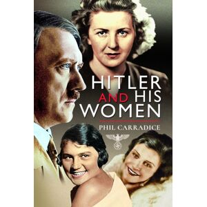 Pen & Sword Books Ltd Hitler And His Women Pen & Sword Books Ltd Hitler And His Women
