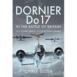 Pen & Sword Books Ltd Dornier Do 17 In The Battle Of Britain : The 'Flying Pencil' In The Spitfire Summer Pen & Sword Books Ltd Dornier Do 17 In The Battle Of Britain : The 'Flying Pencil' In The Spitfire Summer