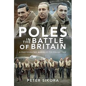 Pen & Sword Books Ltd Poles In The Battle Of Britain : A Photographic Album Of The Polish 'Few' Pen & Sword Books Ltd Poles In The Battle Of Britain : A Photographic Album Of The Polish 'Few'
