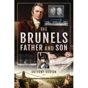 Pen & Sword Books Ltd The Brunels: Father And Son Pen & Sword Books Ltd The Brunels: Father And Son