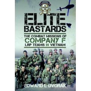 Pen & Sword Books Ltd Elite Bastards : The Combat Missions Of Company F, Lrp Teams In Vietnam Pen & Sword Books Ltd Elite Bastards : The Combat Missions Of Company F, Lrp Teams In Vietnam
