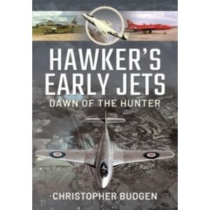Pen & Sword Books Ltd Hawker'S Early Jets : Dawn Of The Hunter Pen & Sword Books Ltd Hawker'S Early Jets : Dawn Of The Hunter