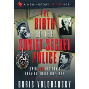 Pen & Sword Books Ltd The Birth Of The Soviet Secret Police : Lenin And History'S Greatest Heist, 1917-1927 Pen & Sword Books Ltd The Birth Of The Soviet Secret Police : Lenin And History'S Greatest Heist, 1917-1927