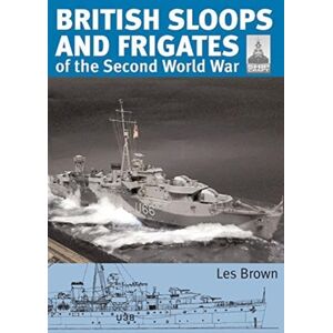 Pen & Sword Books Ltd Shipcraft 27 - British Sloops And Frigates Of The Second World War Pen & Sword Books Ltd Shipcraft 27 - British Sloops And Frigates Of The Second World War