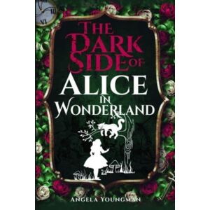 Pen & Sword Books Ltd The Dark Side Of Alice In Wonderland Pen & Sword Books Ltd The Dark Side Of Alice In Wonderland