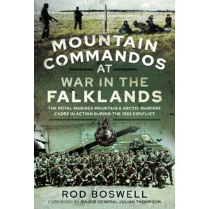 Pen & Sword Books Ltd Mountain Commandos At War In The Falklands : The Royal Marines Mountain And Arctic Warfare Cadre In Action During The 1982 Conflict Pen & Sword Books Ltd Mountain Commandos At War In The Falklands : The Royal Marines Mountain And Arctic Warfare Cadre In Action During The 1982 Conflict