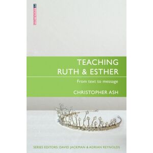 Christian Focus Publications Ltd Teaching Ruth & Esther Christian Focus Publications Ltd Teaching Ruth & Esther