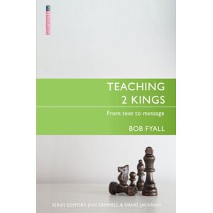 Christian Focus Publications Ltd Teaching 2 Kings : From Text To Message Christian Focus Publications Ltd Teaching 2 Kings : From Text To Message