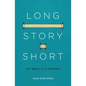 Christian Focus Publications Ltd Long Story Short : The Bible In 12 Phrases Christian Focus Publications Ltd Long Story Short : The Bible In 12 Phrases
