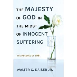 Christian Focus Publications Ltd The Majesty Of God In The Midst Of Innocent Suffering : The Message Of Job Christian Focus Publications Ltd The Majesty Of God In The Midst Of Innocent Suffering : The Message Of Job
