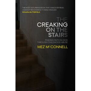 Christian Focus Publications Ltd The Creaking On The Stairs : Finding Faith In God Through Childhood Abuse Christian Focus Publications Ltd The Creaking On The Stairs : Finding Faith In God Through Childhood Abuse