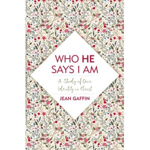 Christian Focus Publications Ltd Who He Says I Am : A Study Of Our Identity In Christ Christian Focus Publications Ltd Who He Says I Am : A Study Of Our Identity In Christ
