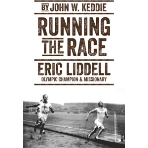 Christian Focus Publications Ltd Running The Race : Eric Liddell - Olympic Champion And Missionary Christian Focus Publications Ltd Running The Race : Eric Liddell - Olympic Champion And Missionary