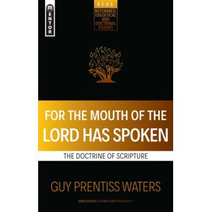 Christian Focus Publications Ltd For The Mouth Of The Lord Has Spoken : The Doctrine Of Scripture Christian Focus Publications Ltd For The Mouth Of The Lord Has Spoken : The Doctrine Of Scripture