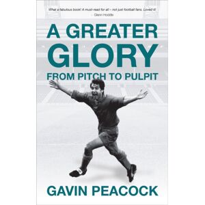 Christian Focus Publications Ltd A Greater Glory : From Pitch To Pulpit Christian Focus Publications Ltd A Greater Glory : From Pitch To Pulpit