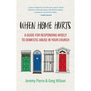 Christian Focus Publications Ltd When Home Hurts : A Guide For Responding Wisely To Domestic Abuse In Your Church Christian Focus Publications Ltd When Home Hurts : A Guide For Responding Wisely To Domestic Abuse In Your Church