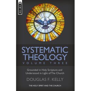 Christian Focus Publications Ltd Systematic Theology (Volume 3) : The Holy Spirit And The Church Christian Focus Publications Ltd Systematic Theology (Volume 3) : The Holy Spirit And The Church