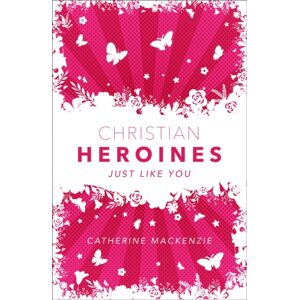 Christian Focus Publications Ltd Christian Heroines : Just Like You Christian Focus Publications Ltd Christian Heroines : Just Like You