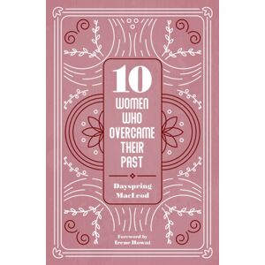 Christian Focus Publications Ltd 10 Women Who Overcame Their Past Christian Focus Publications Ltd 10 Women Who Overcame Their Past