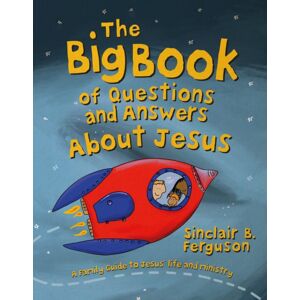 Christian Focus Publications Ltd The Big Book Of Questions And Answers About Jesus : A Family Guide To Jesus' Life And Ministry Christian Focus Publications Ltd The Big Book Of Questions And Answers About Jesus : A Family Guide To Jesus' Life And Ministry