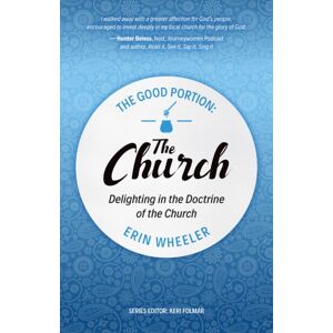 Christian Focus Publications Ltd The Good Portion – The Church : Delighting In The Doctrine Of The Church Christian Focus Publications Ltd The Good Portion – The Church : Delighting In The Doctrine Of The Church