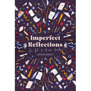 Christian Focus Publications Ltd Imperfect Reflections : The Art Of Christian Journaling Christian Focus Publications Ltd Imperfect Reflections : The Art Of Christian Journaling