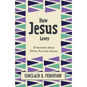 Christian Focus Publications Ltd How Jesus Loves : 31 Devotions About Christ, The Cross And You Christian Focus Publications Ltd How Jesus Loves : 31 Devotions About Christ, The Cross And You
