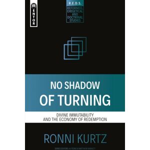 Christian Focus Publications Ltd No Shadow Of Turning : Divine Immutability And The Economy Of Redemption Christian Focus Publications Ltd No Shadow Of Turning : Divine Immutability And The Economy Of Redemption