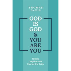 Christian Focus Publications Ltd God Is God And You Are You : Finding Confidence For Sharing Our Faith Christian Focus Publications Ltd God Is God And You Are You : Finding Confidence For Sharing Our Faith