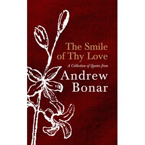 Christian Focus Publications Ltd The Smile Of Thy Love : A Collection Of Quotes From Andrew Bonar Christian Focus Publications Ltd The Smile Of Thy Love : A Collection Of Quotes From Andrew Bonar