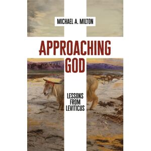 Christian Focus Publications Ltd Approaching God : Lessons From Leviticus Christian Focus Publications Ltd Approaching God : Lessons From Leviticus