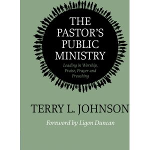 Christian Focus Publications Ltd The Pastor'S Public Ministry : Leading In Worship, Praise, Prayer And Preaching Christian Focus Publications Ltd The Pastor'S Public Ministry : Leading In Worship, Praise, Prayer And Preaching