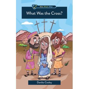 Christian Focus Publications Ltd What Was The Cross? Christian Focus Publications Ltd What Was The Cross?