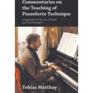 Read Books Commentaries On The Teaching Of Pianoforte Technique - A Supplement To The Act Of Touch And First Principles Read Books Commentaries On The Teaching Of Pianoforte Technique - A Supplement To The Act Of Touch And First Principles