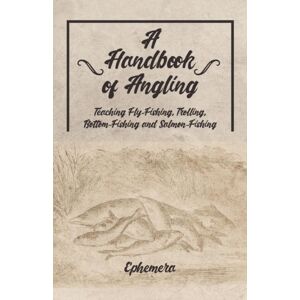 Read Books A Handbook Of Angling - Teaching Fly-Fishing, Trolling, Bottom-Fishing And Salmon-Fishing Read Books A Handbook Of Angling - Teaching Fly-Fishing, Trolling, Bottom-Fishing And Salmon-Fishing