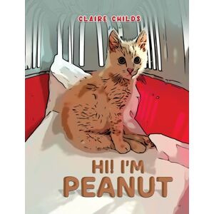 Austin Macauley Publishers Hi! I'M Peanut Austin Macauley Publishers Hi! I'M Peanut