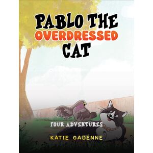 Austin Macauley Publishers Pablo The Overdressed Cat : Four Adventures Austin Macauley Publishers Pablo The Overdressed Cat : Four Adventures