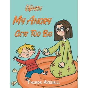 Austin Macauley Publishers When My Angry Gets Too Big Austin Macauley Publishers When My Angry Gets Too Big