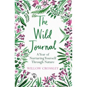 Pan Macmillan The Wild Journal : A Year Of Nurturing Yourself Through Nature Pan Macmillan The Wild Journal : A Year Of Nurturing Yourself Through Nature