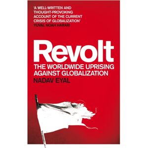 Pan Macmillan Revolt : The Worldwide Uprising Against Globalization Pan Macmillan Revolt : The Worldwide Uprising Against Globalization