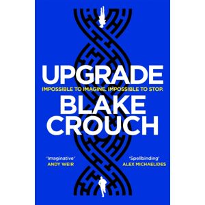 Pan Macmillan Upgrade : An Immersive, Mind-Bending Thriller From The Author Of Dark Matter Pan Macmillan Upgrade : An Immersive, Mind-Bending Thriller From The Author Of Dark Matter