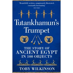 Pan Macmillan Tutankhamun'S Trumpet : The Story Of Ancient Egypt In 100 Objects Pan Macmillan Tutankhamun'S Trumpet : The Story Of Ancient Egypt In 100 Objects